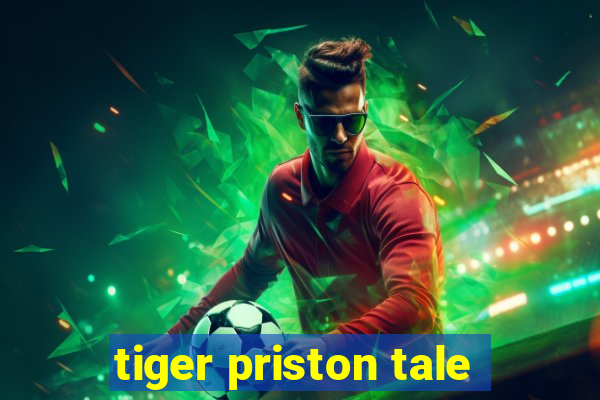 tiger priston tale